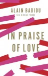 In Praise of Love - Alain Badiou, Peter Bush