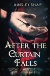 After the Curtain Falls - Ainsley Shay