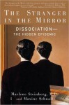 The Stranger in the Mirror: Dissociation--the Hidden Epidemic - Marlene Steinberg, Maxine Schnall