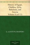 History of Egypt, Chaldæa, Syria, Babylonia, and Assyria, Volume 6 (of 12) - G. (Gaston) Maspero, Archibald Henry Sayce, M. L. McClure