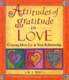 Attitudes of Gratitude in Love: Creating More Joy in Your Relationship - M.J. Ryan, Daphne Rose Kingma