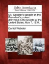 Mr. Webster's Speech on the President's Protest: Delivered in the Senate of the United States, May 7, 1834. - Daniel Webster