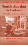 Youth Justice in Ireland: Tough Lives, Rough Justice - Ursula Kilkelly