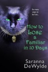 How To Lose A Familiar in 10 Days (A Novella) - Saranna DeWylde