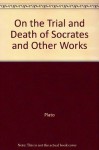 Plato on the Trial and Death of Socrates: Euthyphro, Apology, Crito, Phaedo - Lane Cooper