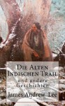 Die Alten Indischen Trail Und Andere Geschichten - James Andrew Lee