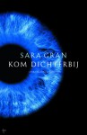 Kom dichterbij - Sara Gran