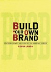 Build Your Own Brand: Strategies, Prompts and Exercises for Marketing Yourself - Robin Landa