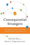 Consequential Strangers: The Power of People Who Don't Seem to Matter. . . But Really Do - Melinda Blau, Karen L. Fingerman