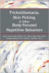 Trichotillomania, Skin Picking, and Other Body-focused Repetitive Behaviors - Jon E. Grant, Dan J. Stein, Douglas W. Woods, Nancy J. Keuthen