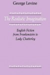 The Realistic Imagination: English Fiction from Frankenstein to Lady Chatterly - George Lewis Levine