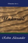 Undeniable - Robin Alexander