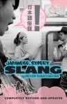 Japanese Street Slang: Completely Revised and Updated - Peter Constantine