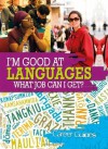 I'm Good At: Languages What Job Can I Get? - Richard Spilsbury