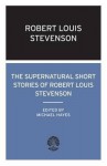 The Supernatural Short Stories of Robert Louis Stevenson - Robert Louis Stevenson, Michael Hayes