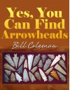 Yes, You Can Find Arrowheads - Bill Coleman