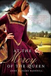 At the Mercy of the Queen: A Novel of Anne Boleyn - Anne Clinard Barnhill