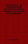 Ten Lean Years - An Examination of the Record of the National Government in the Field of Unemployment - Wal Hannington