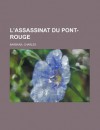 L'Assassinat Du Pont-Rouge - Charles Barbara