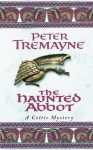 The Haunted Abbot (A Sister Fidelma Mystery) - Peter Tremayne