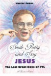 Smile Pretty and Say Jesus: The Last Great Days of PTL - Hunter James, Charles Wilson, Charles Reagan Wilson