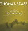 The Myth of Psychotherapy: Mental Healing as Religion, Rhetoric and Repression - Thomas Stephen Szasz, Robin Lawson