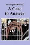 A Case to Answer: A First Report on the Potential Impeachment of the Prime Minister for High Crimes and Misdemeanours in Relation to the - Glen Rangwala, Daniel Plesch