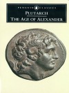 The Age of Alexander: Nine Greek Lives - Plutarch, Ian Scott-Kilvert, G.T. Griffith