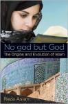 No god but God: The Origins and Evolution of Islam - Reza Aslan