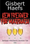 Kein Freibier für Matzbach: Baltasar Matzbachs sechster Fall (German Edition) - Gisbert Haefs