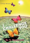 I Challenge You: Be Ye Transformed - Cindy Brown