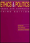 Ethics and Politics: Cases and Comments - Amy Gutmann, Dennis F. Thompson