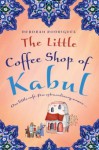 The Little Coffee Shop of Kabul - Deborah Rodriguez