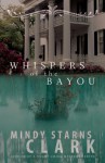 Whispers of the Bayou - Mindy Starns Clark