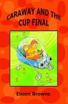 Caraway and the Cup Final - Eileen Browne, John Williams