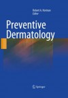 Preventive Dermatology - Robert A. Norman