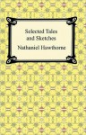 Selected Tales and Sketches (The Best Short Stories of Nathaniel Hawthorne) - Nathaniel Hawthorne