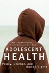 Adolescent Health: Policy, Science, and Human Rights - William Boyce, Diane Davies, Jennifer Roche