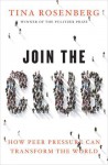 Join the Club: How Peer Pressure Can Transform the World - Tina Rosenberg