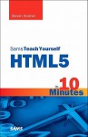 Sams Teach Yourself HTML5 in 10 Minutes (5th Edition) (Sams Teach Yourself -- Minutes) - Steven Holzner