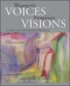 WOMEN'S VOICES,FEMINIST VISIONS:CLASSIC AND CONTEMPORARY READINGS.Third edition. - N/A