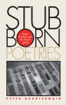 Stubborn Poetries: Poetic Facticity and the Avant-Garde - Peter Quartermain