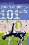 101 Youth Athletics Drills (101 Drills) - John Shepherd