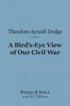 A Bird's-Eye View of Our Civil War (Barnes & Noble Digital Library) - Theodore Ayrault Dodge