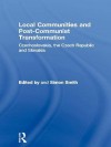 Local Communities and Post-Communist Transformation: Czechoslovakia, the Czech Republic and Slovakia - Simon Smith