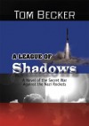 A League of Shadows: A Novel of the Secret War Against the Nazi Rockets - Tom Becker