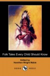 Folk Tales Every Child Should Know (Dodo Press) - Hamilton Wright Mabie