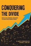 Conquering the Divide: How to Use Economic Indicators to Catch Stock Market Trends - James B. Cornehlsen, Michael J. Carr, Karris Golden