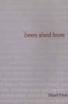 Been Shed Bore - Pearl Pirie, Rob McLennan