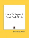 Learn to Expect a Great Deal of Life - Orison Swett Marden